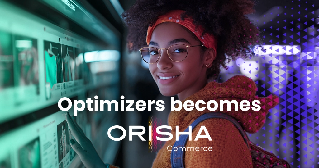 As part of this transition, Optimizers will be fully integrated into the “Orisha Commerce” business unit